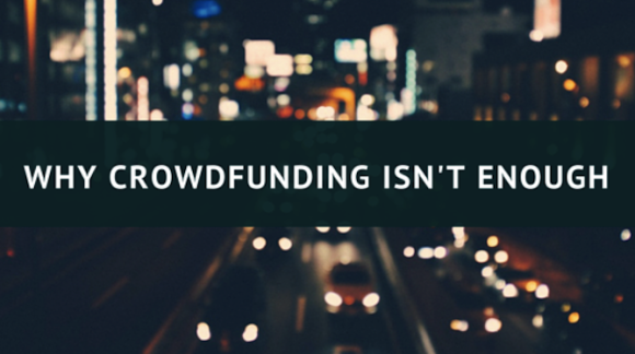 why crowdfunding isn't enough